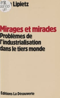 Mirages et Miracles - Problèmes de l'industrialisation dans le tiers-monde