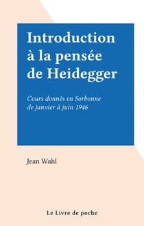 Introduction à la pensée de Heidegger - Cours donnés en Sorbonne de janvier à juin 1946