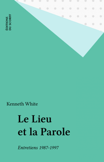 Le Lieu et la Parole - Entretiens 1987-1997