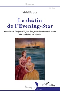 Le destin de l'Evening-Star - Les artistes du spectacle face à la première mondialisation et aux risques du voyage
