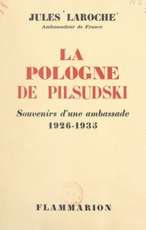La Pologne de Pilsudski - Souvenirs d'une ambassade, 1926-1935