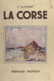 La Corse - Ouvrage orné de 144 photographies