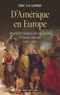 D'Amérique en Europe. Quand les Indiens découvraient l'ancien monde 1493-1892 - Quand les Indiens découvraient l'Ancien Monde (1493-1892)