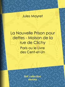 La Nouvelle Prison pour dettes - Maison de la rue de Clichy - Paris ou le Livre des Cent-et-Un