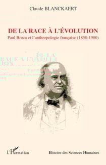 De la race à l'évolution - Paul Broca et l'anthropologie française (1850-1900)