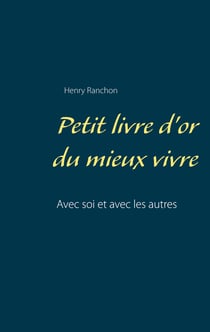 Petit livre d'or du mieux vivre - Avec soi et avec les autres