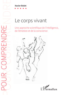 Le corps vivant - Une approche scientifique de l'intelligence, de l'émotion et de la conscience