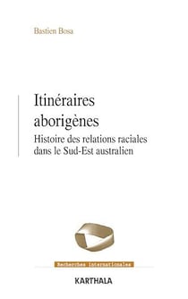 Itinéraires aborigènes - Histoire des relations raciales dans le Sud-Est australien