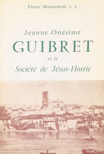 Jeanne-Onésime Guibret et la Société de Jésus-Hostie - Servantes de Jésus dans le Saint-Sacrement