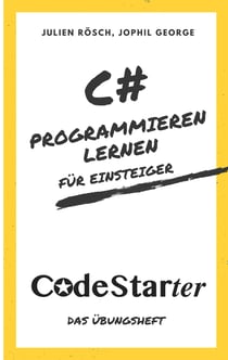 C# Programmieren lernen für Einsteiger - Das Übungsheft