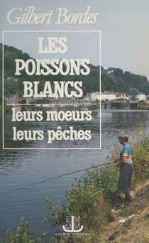 Les poissons blancs - Leurs mœurs, leurs pêches