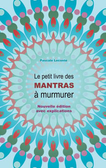 Le petit livre des Mantras à murmurer - Nouvelle édition avec explications !