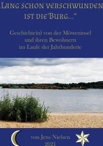Lang schon verschwunden ist die Burg - Geschichte(n) von der Möweninsel und ihren Bewohnern