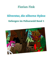 Silverstar, die silberne Hyäne - Gefangen im Polluxwald Band 1