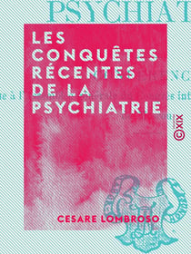 Les Conquêtes récentes de la psychiatrie - Conférence lue à l'assemblée générale du Congrès international de médecine de Moscou