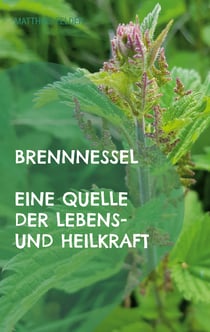 Brennnessel - Eine Quelle der Lebens- und Heilkraft