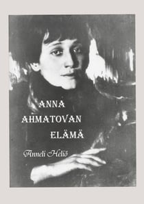Anna Ahmatovan elämä - Aika ja runot