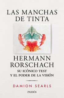 Las manchas de tinta - Hermann Rorschach, su test y el poder de la visión