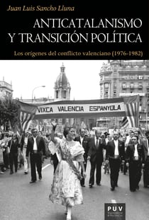 Anticatalanismo y transición política - Los orígenes del conflicto valenciano (1976-1982)