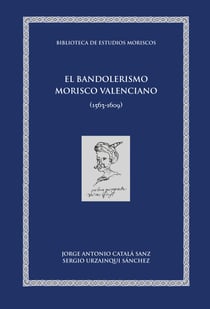 El bandolerismo morisco valenciano - (1563-1609)