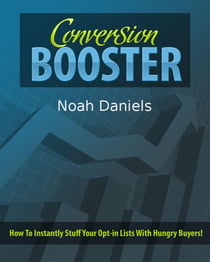 Conversion Booster - How To Instantly Stuff Your Opt-in Lists With Hungry Buyers!