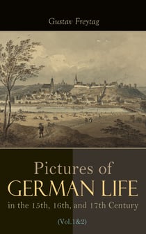 Pictures of German Life in the 15th, 16th, and 17th Centuries (Vol. 1&2) - Complete Edition
