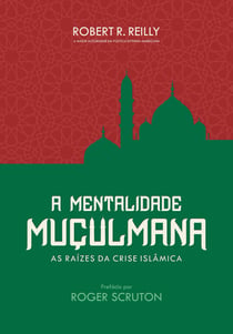 A mentalidade muçulmana - Raízes da crise islâmica