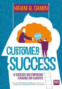 Customer Success - O sucesso das empresas focadas em clientes