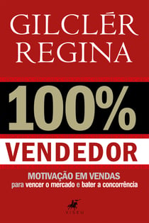 100% Vendedor - Motivação em vendas para vencer o mercado e bater a concorrência