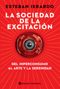 La sociedad de la excitación - Del hiperconsumo al arte y la serenidad