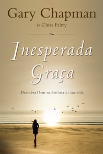 Inesperada graça - Descubra Deus na história de sua vida