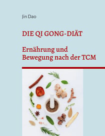 Die Qi Gong-Diät - Ernährung und Bewegung nach der TCM
