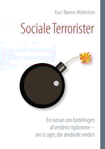 Sociale Terrorister - En roman om fordelingen af verdens rigdomme – om 6 uger, der ændrede verden