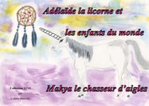 Adélaïde la licorne et les enfants du monde - Makya le chasseur d'aigles - Makya le chasseur d'aigles