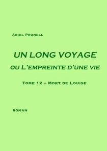 UN LONG VOYAGE ou L'empreinte d'une vie - tome 12 - Tome 12 - Mort de Louise