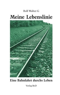 Meine Lebenslinie - Eine Bahnfahrt durchs Leben
