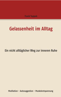 Gelassenheit im Alltag - Ein nicht alltäglicher Weg zur inneren Ruhe