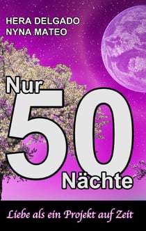 Nur 50 Nächte - Liebe als ein Projekt auf Zeit
