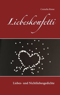 Liebeskonfetti - Liebes- und Nichtliebesgedichte