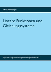 Lineare Funktionen und Gleichungssysteme - Typische Aufgabenstellungen an Beispielen erklärt