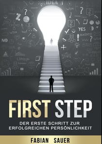 First Step - Der erste Schritt zur erfolgreichen Persönlichkeit