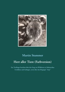 Herr aller Tiere (Farbversion) - Ein Tierfänger berichtet über den Fang von Wildtieren in Südamerikas Urwäldern und Gebirgen, sowie über "Anja", dem letzten Bergtapir, der in einem deutschen Zoo lebte