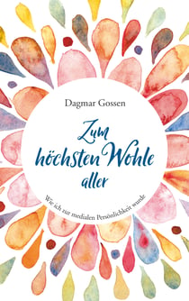 Zum höchsten Wohle aller - Wie ich zur medialen Persönlichkeit wurde