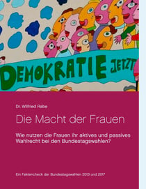 Die Macht der Frauen - Wie nutzen die Frauen ihr aktives und passives Wahlrecht bei den Bundestagswahlen ?