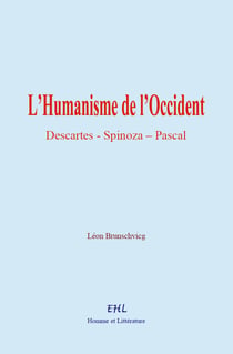 L’Humanisme de l’Occident - Descartes, Spinoza, Pascal