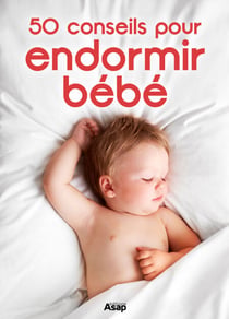 50 conseils pour endormir Bébé