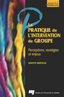 La pratique de l'intervention de groupe - Perceptions, stratégies et enjeux