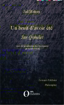 Un bruit d'avoir été - Sur Qohélet - Suivi de la traduction de l'Ecclésiaste par Ernest Renan