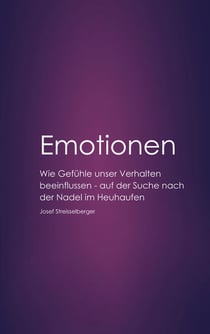 Emotionen - Wie Gefühle unser Verhalten beeinflussen. Auf der Suche nach der Nadel im Heuhaufen.