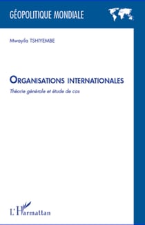Organisations internationales - Théorie générale et étude de cas